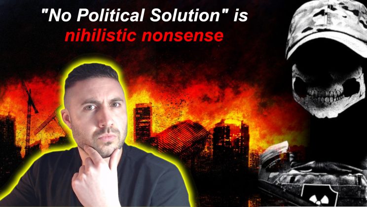 No Political Solution is Nihilistic NONSENSE